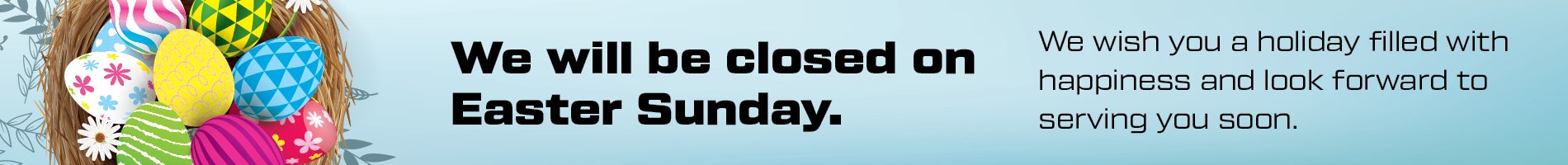 Our dealership will be closed on Easter