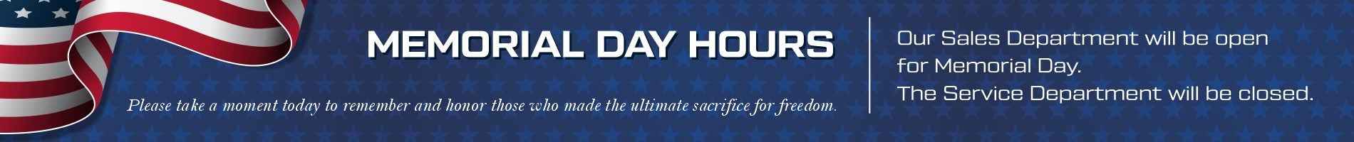 Our dealership will be open reduced hours on Memorial Day
